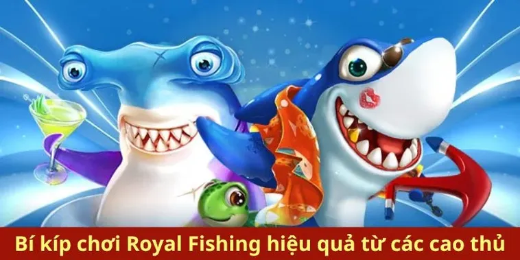 Hướng Dẫn Chinh Phục Bắn Cá Royal Fishing Tại BMWBet Nhận Thưởng Cực Lớn